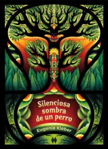Book cover of Silenciosa Sombra de un Perro, Eugenia Kléber, Ediciones Mutis. Chabeli Farro.